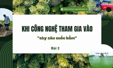 Khi công nghệ tham gia vào "cày sâu cuốc bẫm" - Bài 2: Nỗi trăn trở của người làm nông thời đại mới