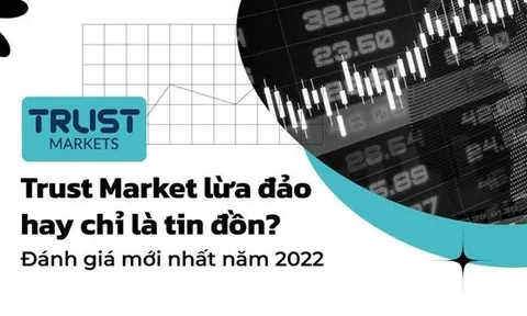 Trust Markets - Đánh giá chất lượng giao dịch đẳng cấp nhất thị trường