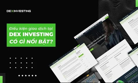 Điều kiện giao dịch tại Dex Investing có gì nổi bật?