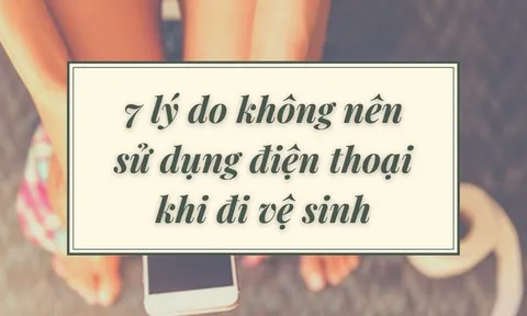 Không nên sử dụng điện thoại khi đi vệ sinh