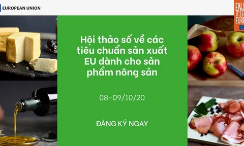 Hội thảo số về các tiêu chuẩn sản xuất EU dành cho sản phẩm nông lương